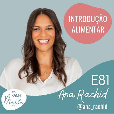E81: Introdução Alimentar, com Ana Rachid E81: Introdução Alimentar, com Ana Rachid