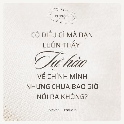(Season 3) #13 - Có điều gì mà bạn luôn thấy tự hào về chính mình nhưng chưa bao giờ nói ra không?