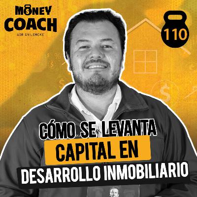 110 | Cómo se Levanta Capital en Desarrollo Inmobiliario: La Verdad Sin Filtro - Juan José Barrios