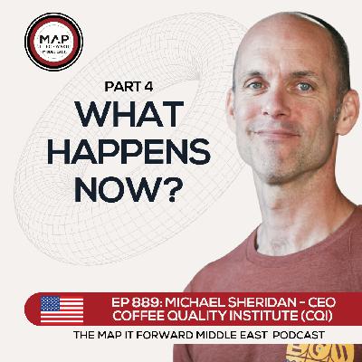 EP 889 Michael Sheridan - What's Next For The CQI - Map It Forward Middle East Podcast Lee Safar