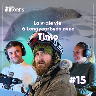#15 - LA VRAIE VIE À LONGYEARBYEN : TIMO RACONTE (2/2)
