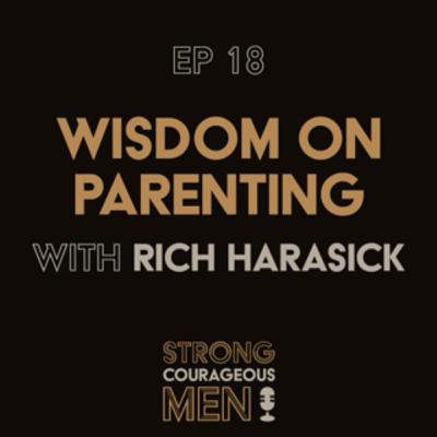 Ep. 18 | Wisdom on Parenting | With Rich Harasick