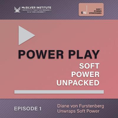Power Play: Soft Power Unpacked Ep. 1 — Diane von Furstenberg Unwraps Soft Power Power Play: Soft Power Unpacked Ep. 1 — Diane von Furstenberg Unwraps Soft Power