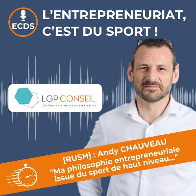 [RUSH] : Andy CHAUVEAU - "Ma philosophie entrepreneuriale issue du sport de haut niveau..."