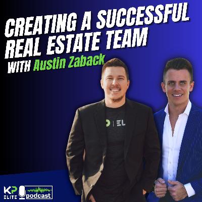 Creating a Successful Real Estate Team With Austin Zaback Creating a Successful Real Estate Team With Austin Zaback