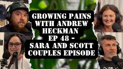 Growing Pains with Andrew Heckman - Ep48 - Sara and Scott Couples Episode Growing Pains with Andrew Heckman - Ep48 - Sara and Scott Couples Episode