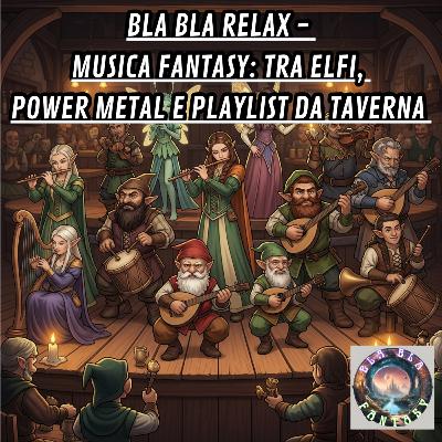 Bla Bla Relax - Musica Fantasy: tra elfi, power metal e playlist da taverna