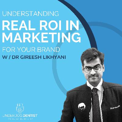 The Real ROI in Marketing for your Healthcare Brand w/ Dr. Gireesh Likhyani // Season 2 - Ep. #07