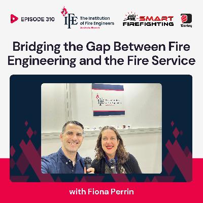 Episode 310: Bridging the Gap Between Fire Engineering and the Fire Service with Fiona Perrin