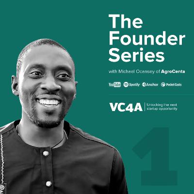 The VC4A Founder Series #4 Michael Ocansey of AgroCenta | part 1