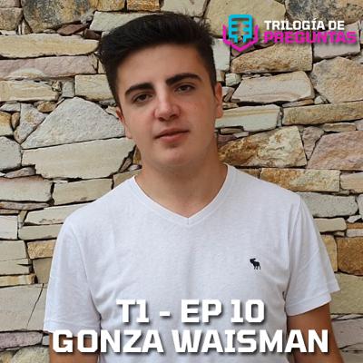 Gonza Waisman - Trilogia de Preguntas T1 E10