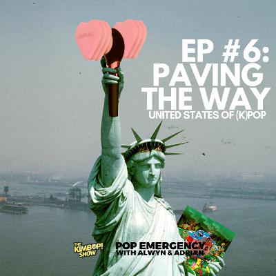 #6: PAVING THE WAY - United States of (K) Pop with Pop Emergency