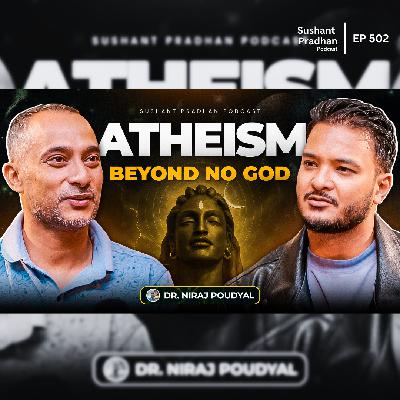 Ep: 502 | Is Atheism Just Not Believing in God? | Dr. Niraj Poudyal | Sushant Pradhan Podcast Ep: 502 | Is Atheism Just Not Believing in God? | Dr. Niraj Poudyal | Sushant Pradhan Podcast