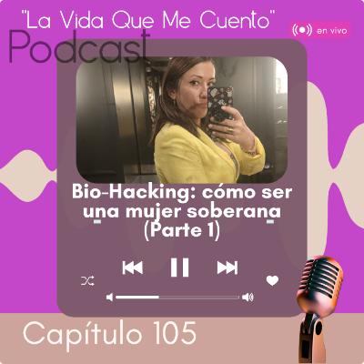EP#105 Bio-Hacking: como ser una mujer soberana después de haber sido la "niña educada" (PARTE 1) EP#105 Bio-Hacking: como ser una mujer soberana después de haber sido la "niña educada" (PARTE 1)