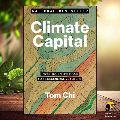 [Review] Climate Capital: Investing in the Tools for a Regenerative Future (Tom Chi) Summarized
