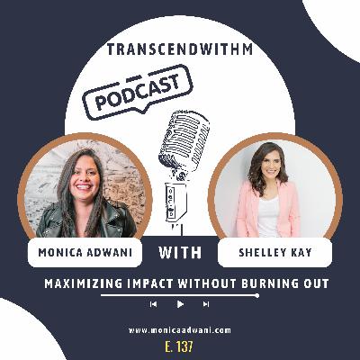 Maximizing Impact Without Burning Out With Shelley Kay