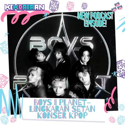 Eps. 168: CURHAT! BOYS II PLANET & LINGKARAN SETAN KONSER KPOP