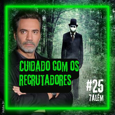 Cuidado com os RECRUTADORES | Setealém 25