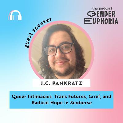Queer Intimacies, Trans Futures, Grief, and Radical Hope in "Seahorse" With Guest J.C. Pankratz