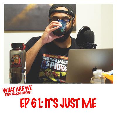 Episode 61: It's Just Me