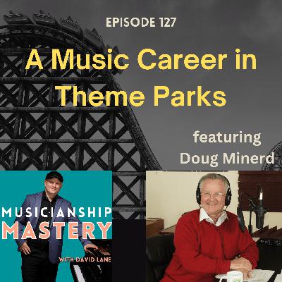 Enjoying a Successful Music Career in Theme Parks (with Doug Minerd)