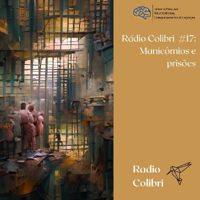 Rádio Colibri #17: Manicômios e prisões Rádio Colibri #17: Manicômios e prisões