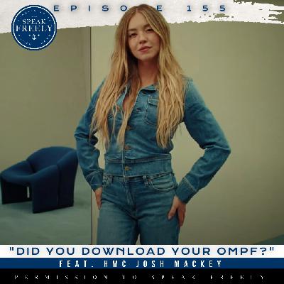 Episode 155 | "Did You Download Your OMPF?" (Feat. HMC Josh Mackey)