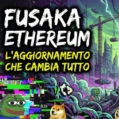 ETHEREUM FUSAKA: l’UPGRADE che CAMBIA TUTTO ! SPIEGAZIONE SEMPLICE