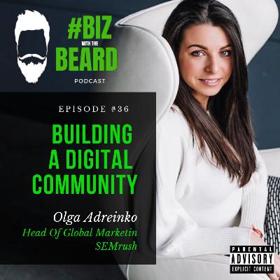 Episode #36: Building A Digital Community with Olga Adreinko, Head of Global Marketing of SEMrush Episode #36: Building A Digital Community with Olga Adreinko, Head of Global Marketing of SEMrush