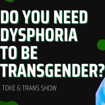 Do You Need Dysphoria To Be Transgender?