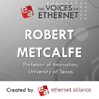 1: Voices of Ethernet | A Conversation with Bob Metcalfe 1: Voices of Ethernet | A Conversation with Bob Metcalfe