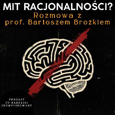 #35 - Racjonalność, AI, Wolna Wola | prof. Bartosz Brożek #35 - Racjonalność, AI, Wolna Wola | prof. Bartosz Brożek