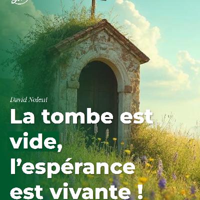 La tombe est vide, l’espérance est vivante !