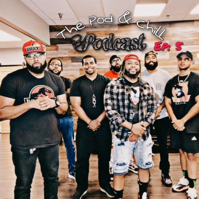 The Pod & Chill Podcast Ep 5: The Guys Night
