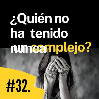 Episodio 32. Hablamos de belleza y complejos.