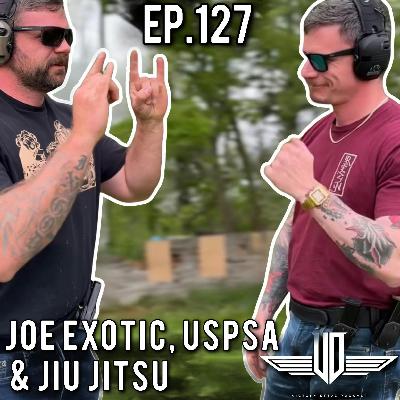127 Joe Exotic, USPSA, & Jiu Jitsu