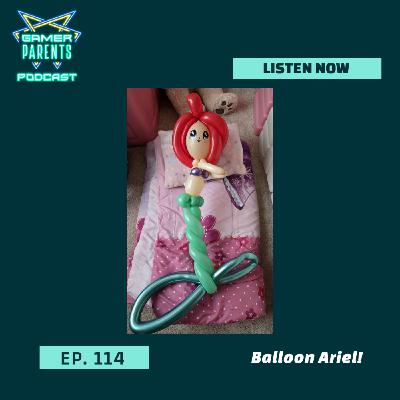 Episode 114: Balloon Ariel!