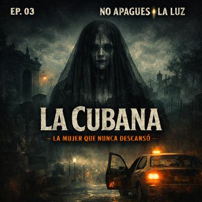 Ep. 03 | La Cubana: La mujer que nunca descanso