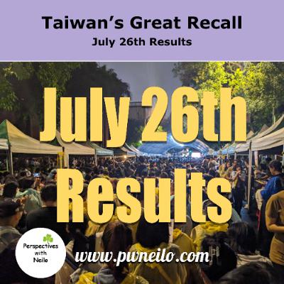 Taiwan's Great Recall - July 26th Results Taiwan's Great Recall - July 26th Results