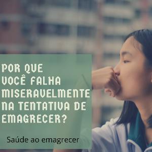 Por que você falha miseravelmente na tentativa de emagrecer?