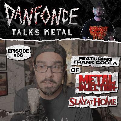 Ep: 66 with Frank Godla of Metal Injection & Slay At Home Fest