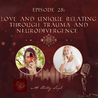 E29 - Love and Unique Relating through Trauma and Neurodivergence