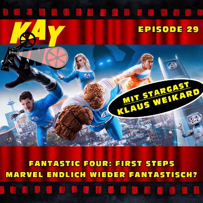 Kay Kino EP29 - FANTASTIC FOUR FIRST STEPS - Marvel endlich wieder fantastisch? Mit Stargast Klaus Weikard