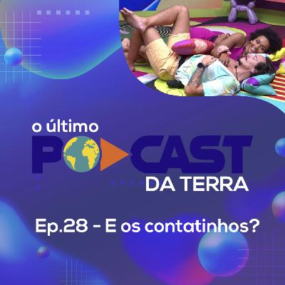 Ep. 28 - E os contatinhos? Ep. 28 - E os contatinhos?