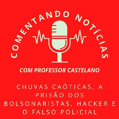 #062 - Chuvas caóticas, a prisão dos bolsonaristas, hacker e o falso policial