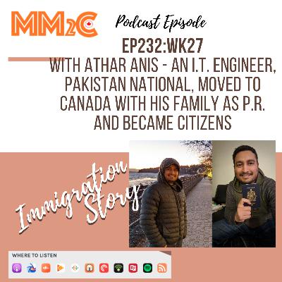 EP232: WK27 | Athar Anis - An I.T. Engineer, Pakistan National, Moved to Canada with his Family as P.R. and Became Citizens
