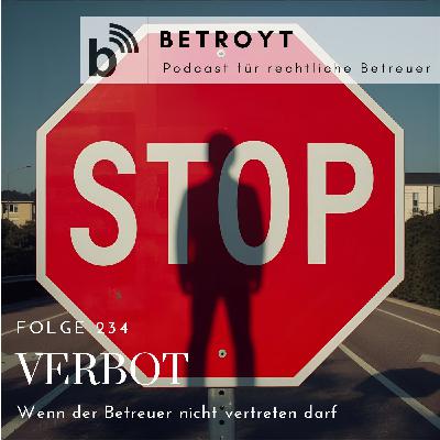 Folge 234 Verbot -  Wenn der Betreuer nicht vertreten darf