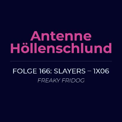 166: Slayers 1x06 – Freaky Fridog