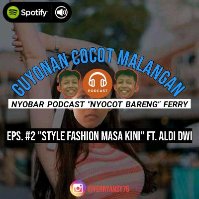 EPS. 2 NYOBAR PODCAST "NYOCOT BARENG" FERALDI, FERY ALDI "STYLE FASHION MASA KINI"