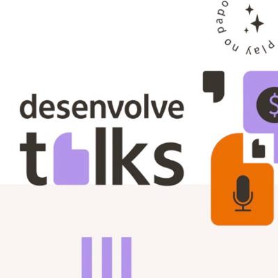 Desenvolve Talks #02 | Previdência privada: ajudando a pensar o futuro com Cláudio Sanches e Rogério Calábria